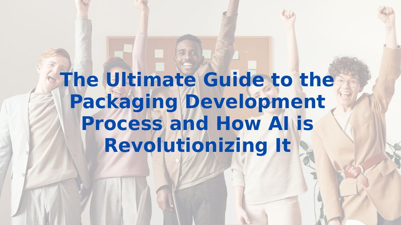 The Ultimate Guide to the Packaging Development Process and How AI is Revolutionizing It