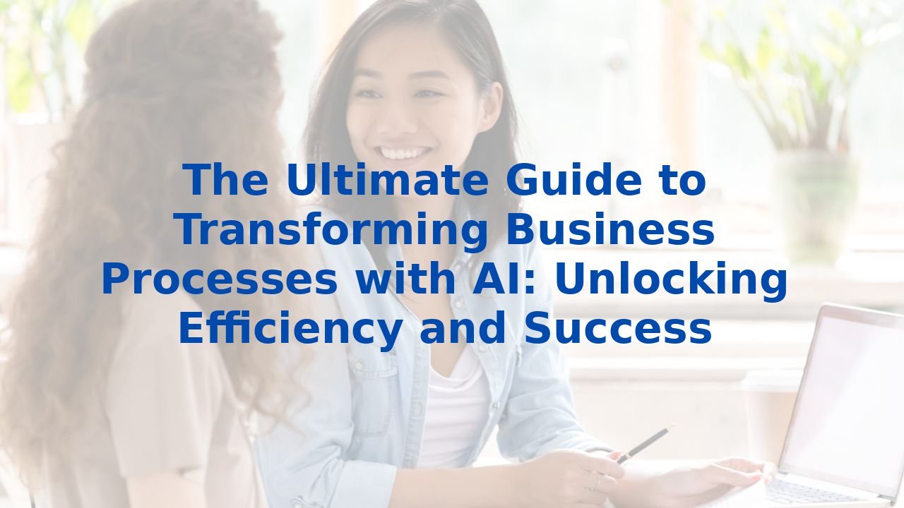 The Ultimate Guide to Transforming Business Processes with AI ...