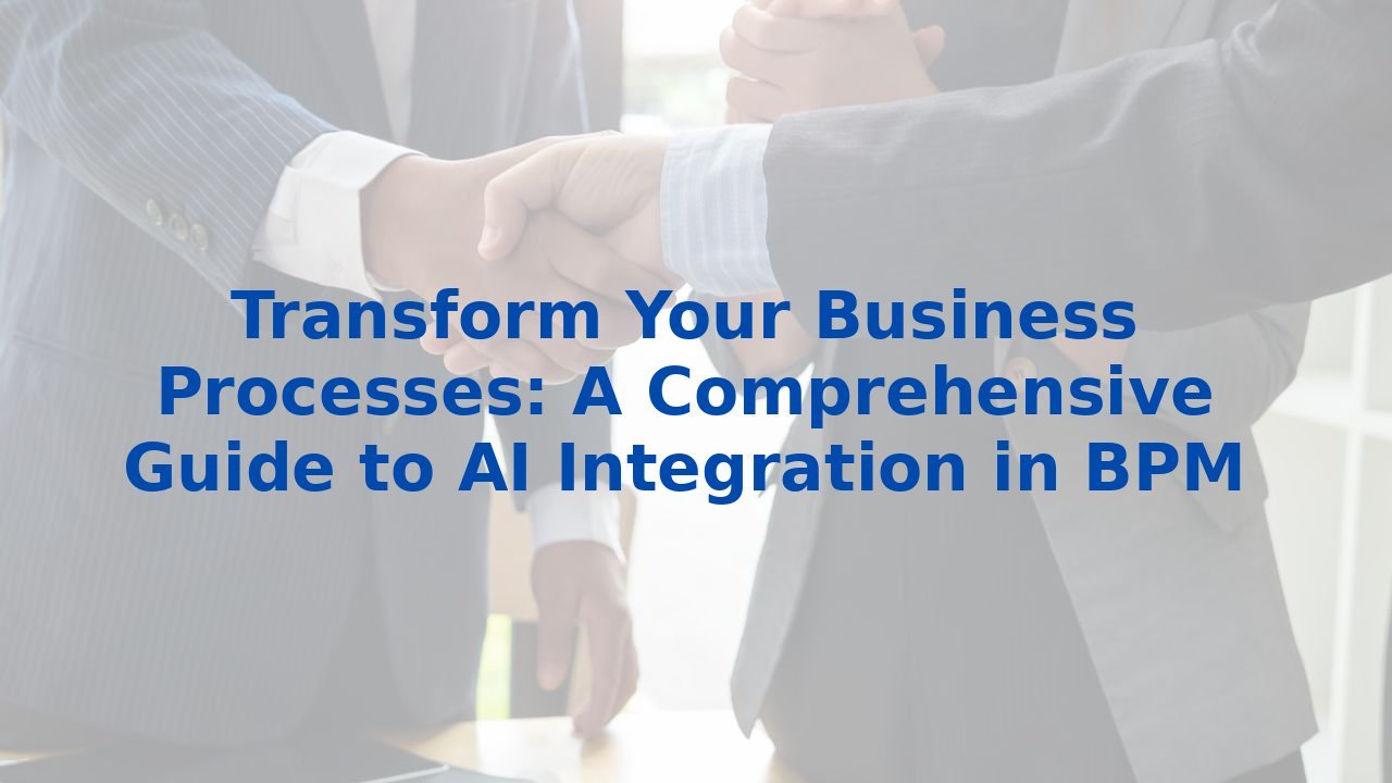 Transform Your Business Processes: A Comprehensive Guide to AI Integration in BPM