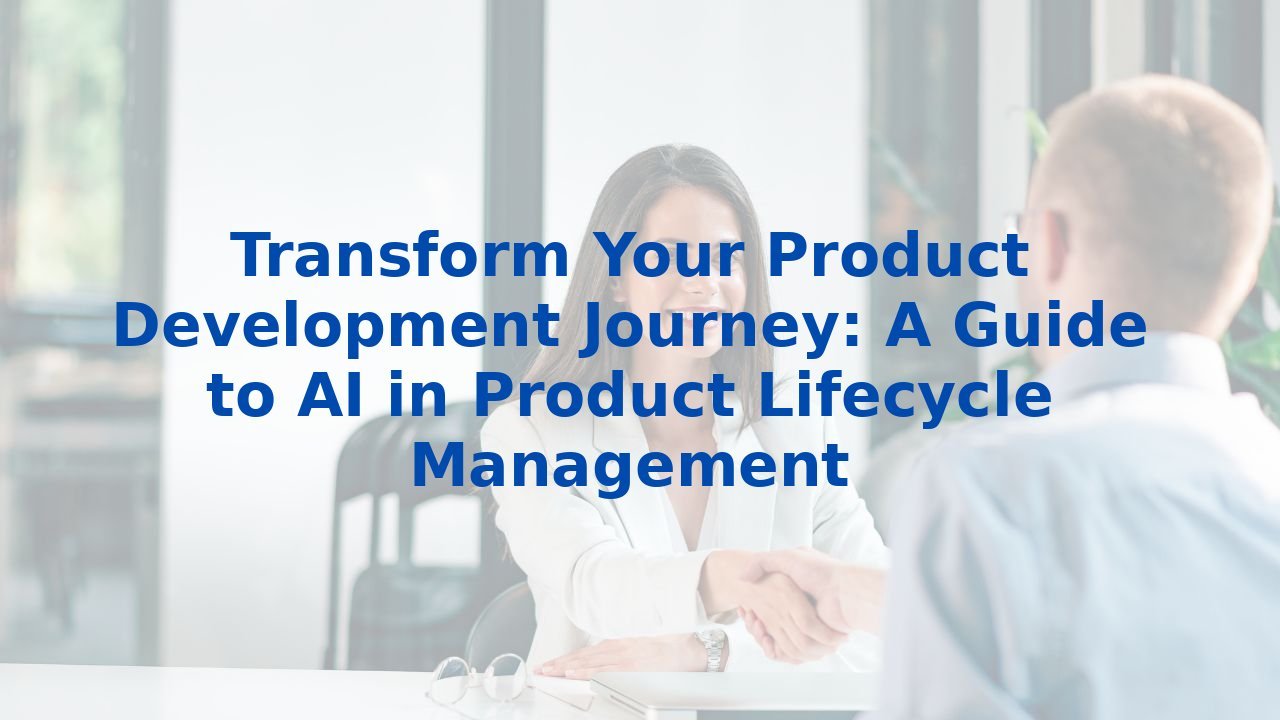 Transform Your Product Development Journey: A Guide to AI in Product Lifecycle Management