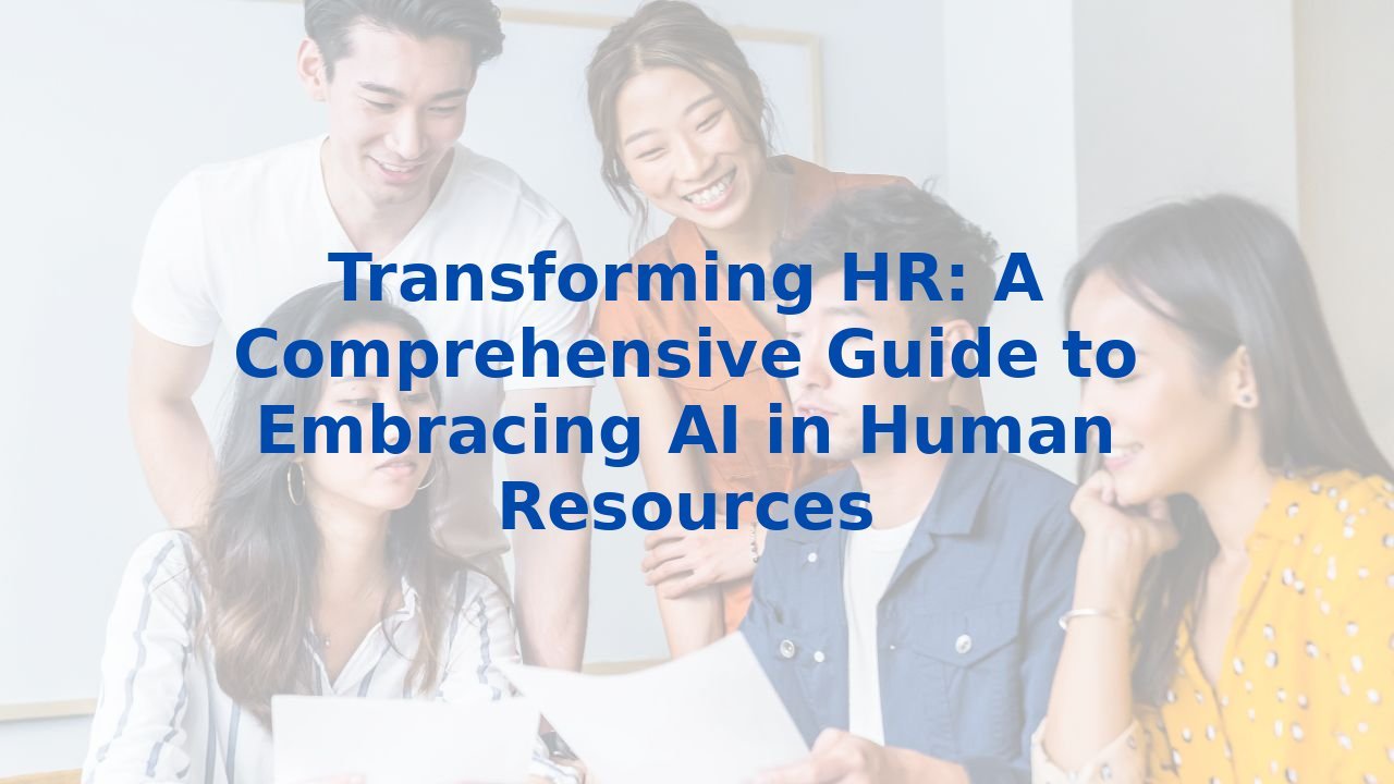 Transforming HR: A Comprehensive Guide to Embracing AI in Human Resources