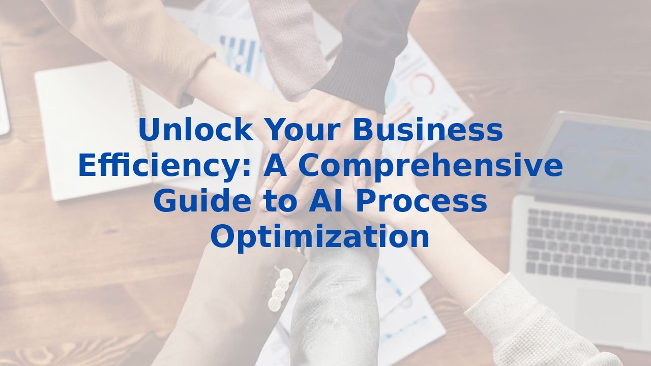 Unlock Your Business Efficiency: A Comprehensive Guide to AI Process ...