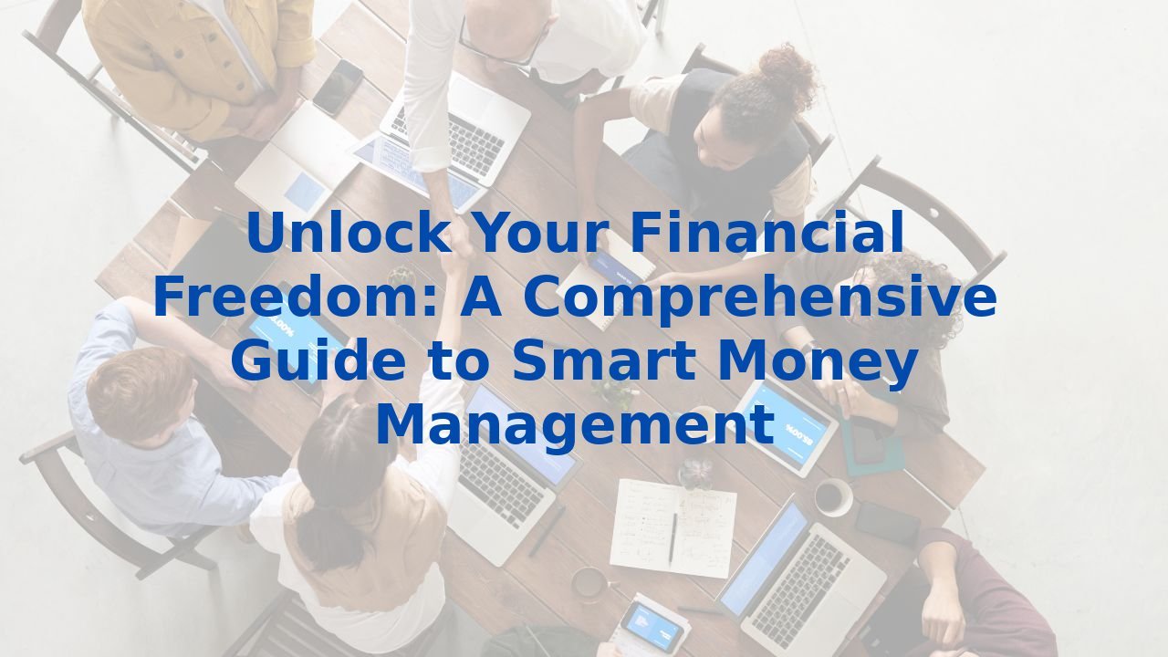 Unlock Your Financial Freedom A Comprehensive Guide to Smart Money