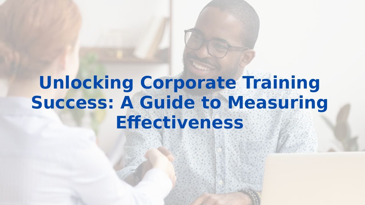 Unlocking Corporate Training Success: A Guide to Measuring Effectiveness