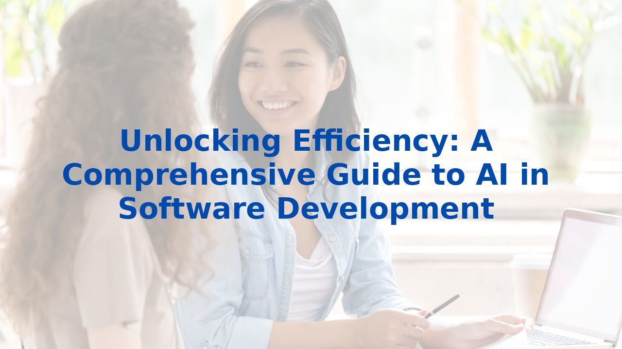 Unlocking Efficiency: A Comprehensive Guide to AI in Software Development