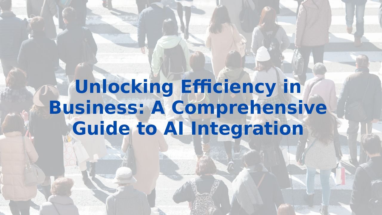 Unlocking Efficiency in Business: A Comprehensive Guide to AI Integration