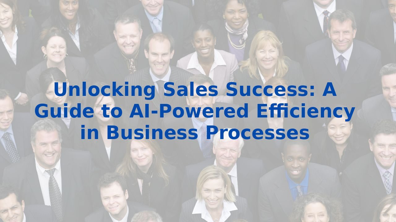 Unlocking Sales Success: A Guide to AI-Powered Efficiency in Business Processes