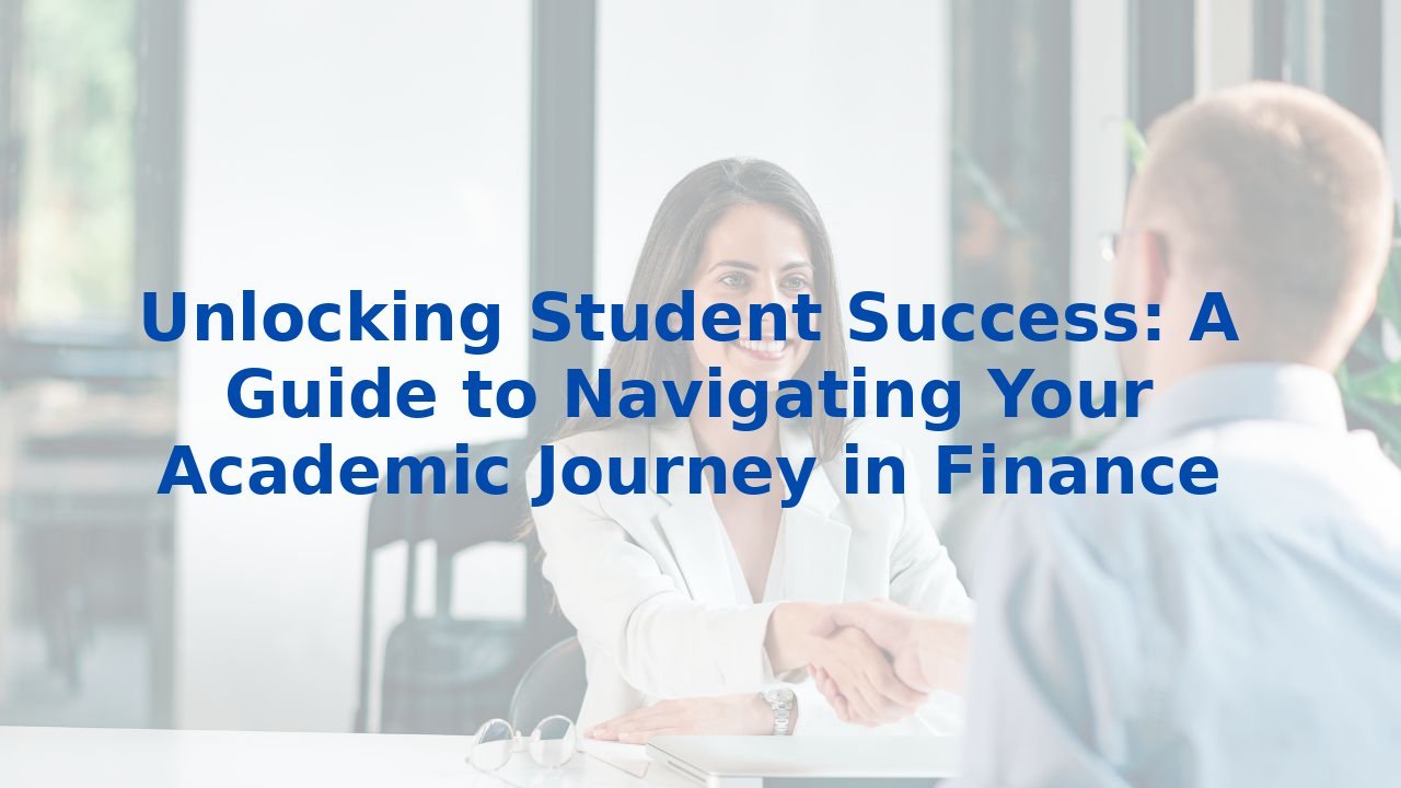 Unlocking Student Success: A Guide to Navigating Your Academic Journey in Finance