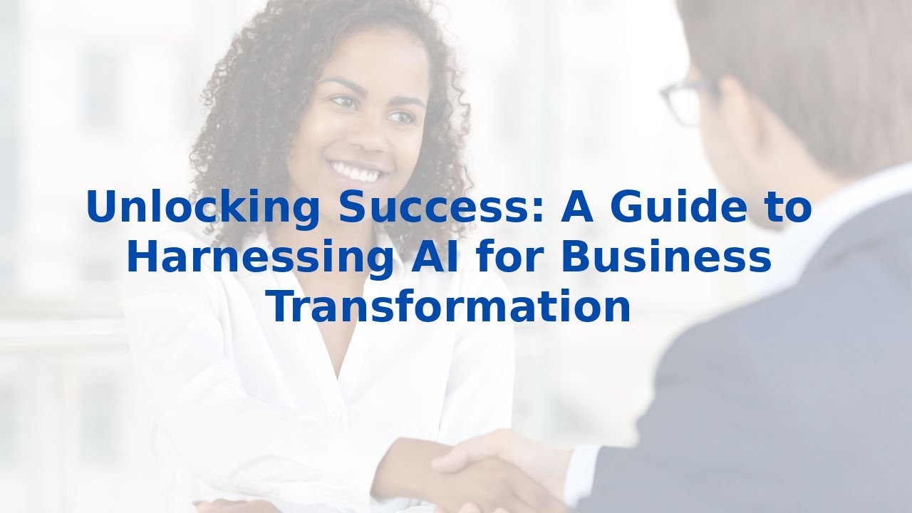 Unlocking Success: A Guide to Harnessing AI for Business Transformation