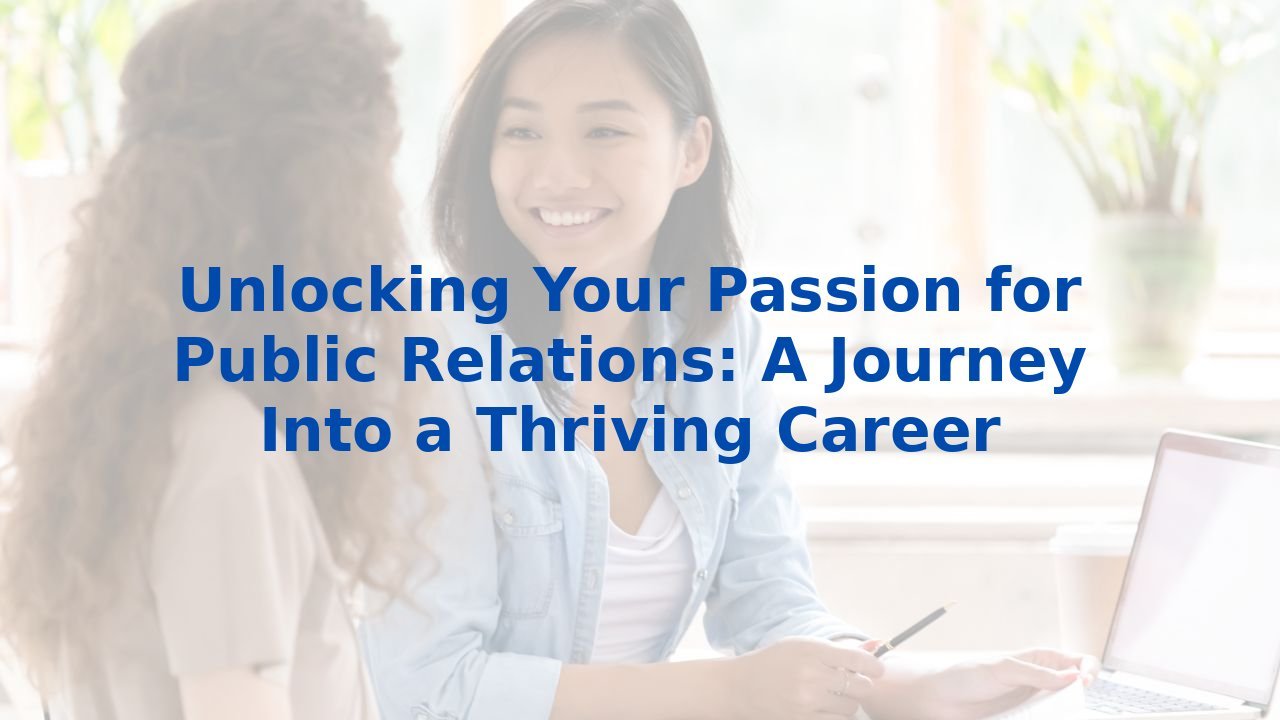 Unlocking Your Passion for Public Relations: A Journey Into a Thriving Career