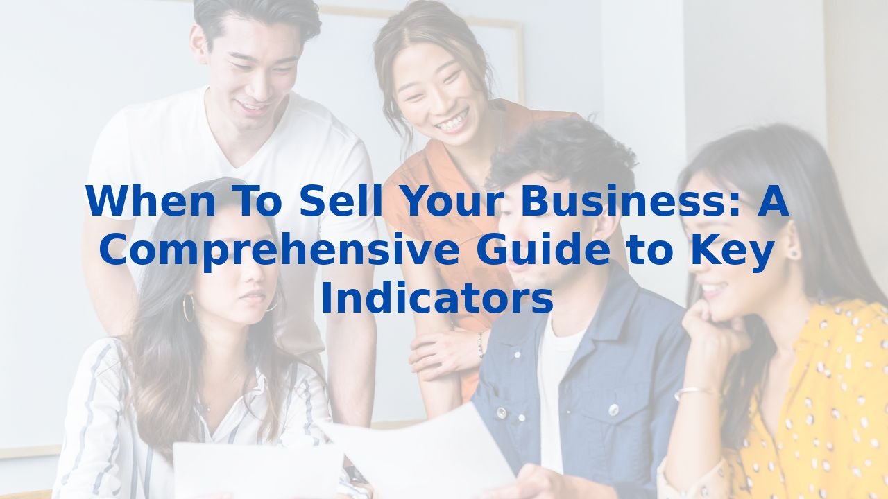 When To Sell Your Business: A Comprehensive Guide to Key Indicators