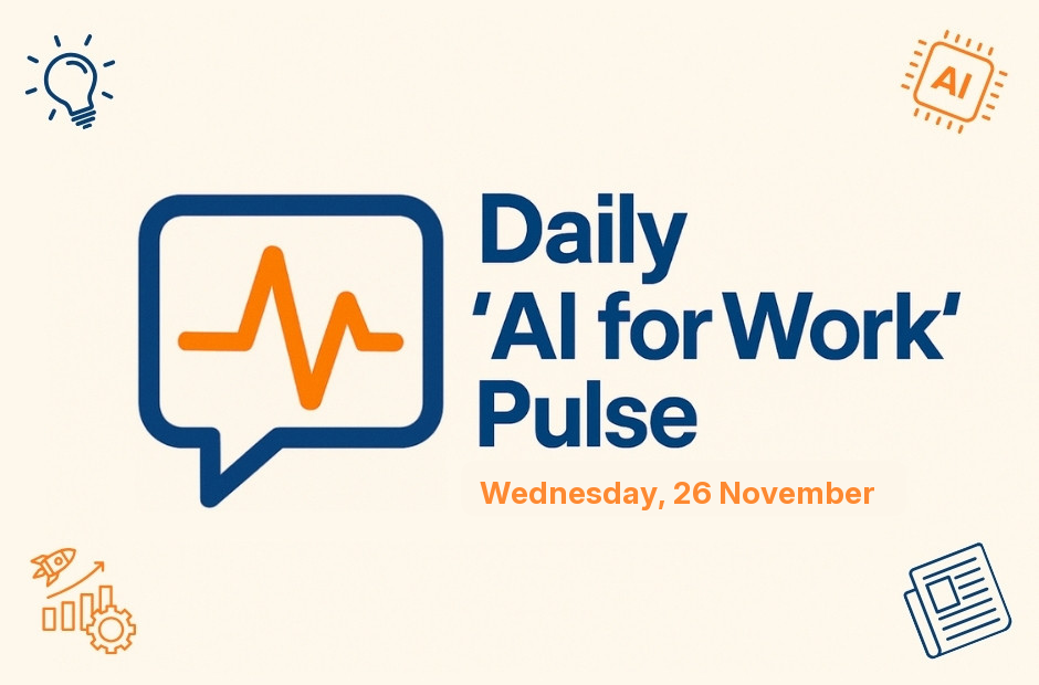 Daily 'AI for Work' Pulse: 26th of November