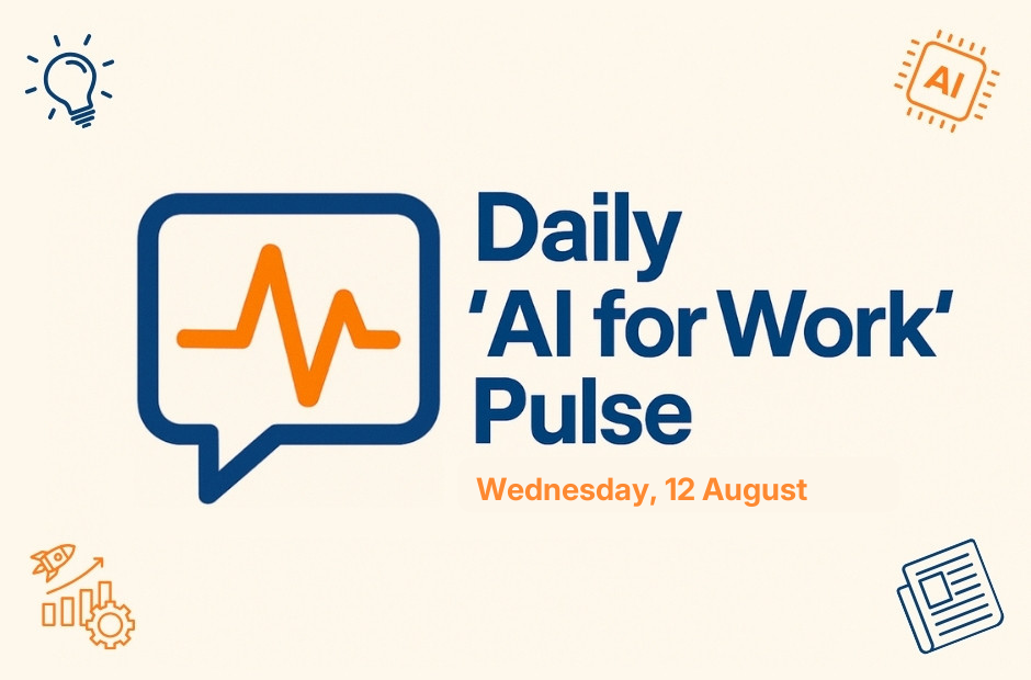 Daily 'AI for Work' Pulse: 12th of August