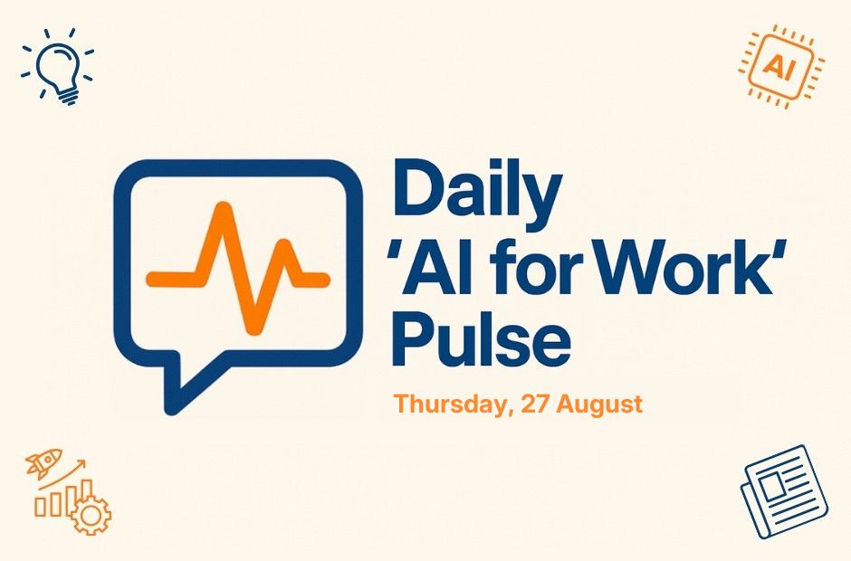 Daily 'AI for Work' Pulse: 27th of August