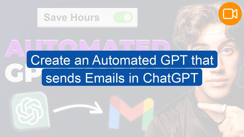 Video Course: Create an Automated GPT that sends Emails in ChatGPT