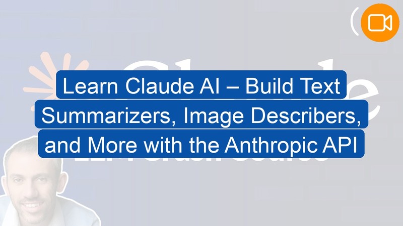 Video Course: Learn Claude AI – Build Text Summarizers, Image Describers, and More with the Anthropic API