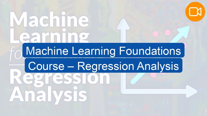 Video Course: Machine Learning Foundations Course – Regression Analysis