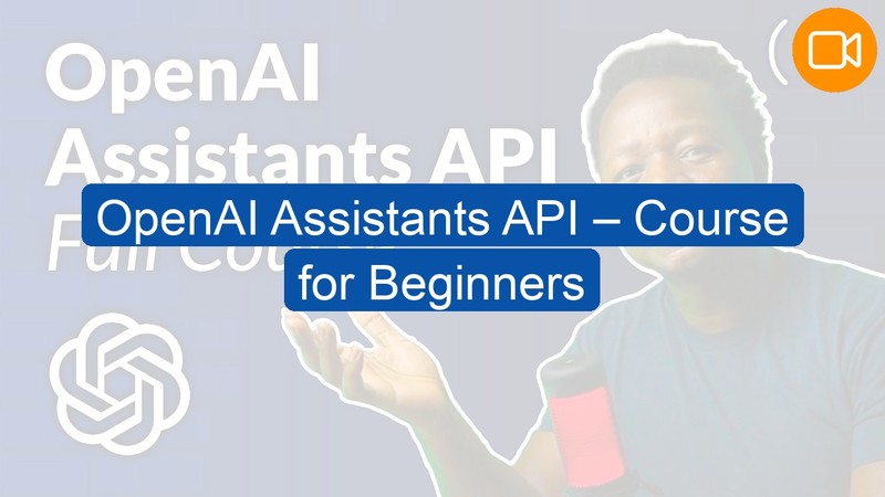 Video Course: OpenAI Assistants API – Course for Beginners
