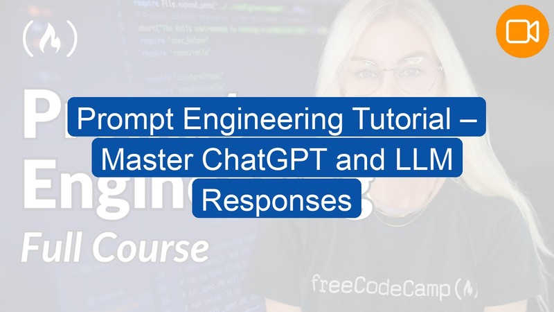 Video Course: Prompt Engineering Tutorial – Master ChatGPT and LLM Responses