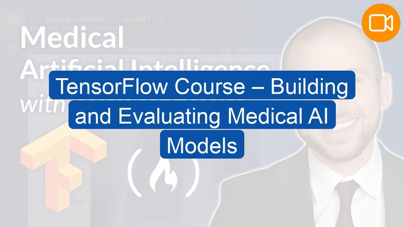 Video Course: TensorFlow Course – Building and Evaluating Medical AI Models