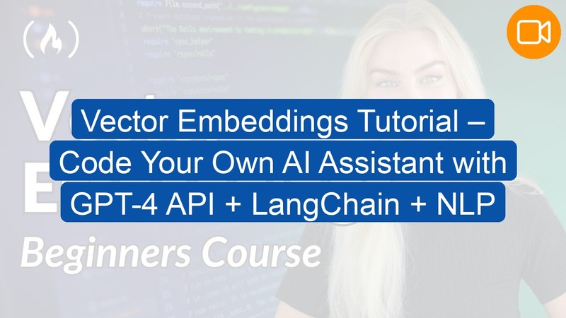 Video Course: Vector Embeddings Tutorial – Code Your Own AI Assistant with GPT-4 API + LangChain + NLP