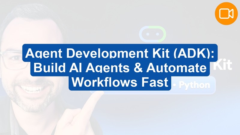 Agent Development Kit (ADK): Build AI Agents & Automate Workflows Fast (Video Course)