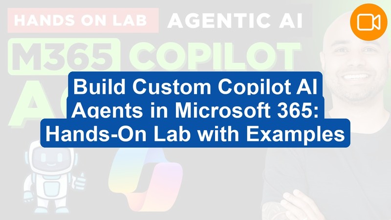 Microsoft 365 Copilot Agent Builder: Create & Customize AI Agents Hands-On (Video Course)