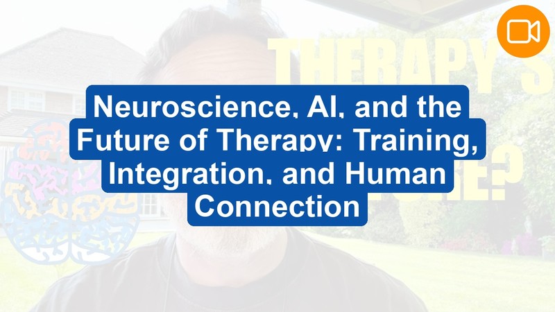 Neuroscience, AI, and the Future of Therapy: Integration, Benefits, and Boundaries (Video Course)