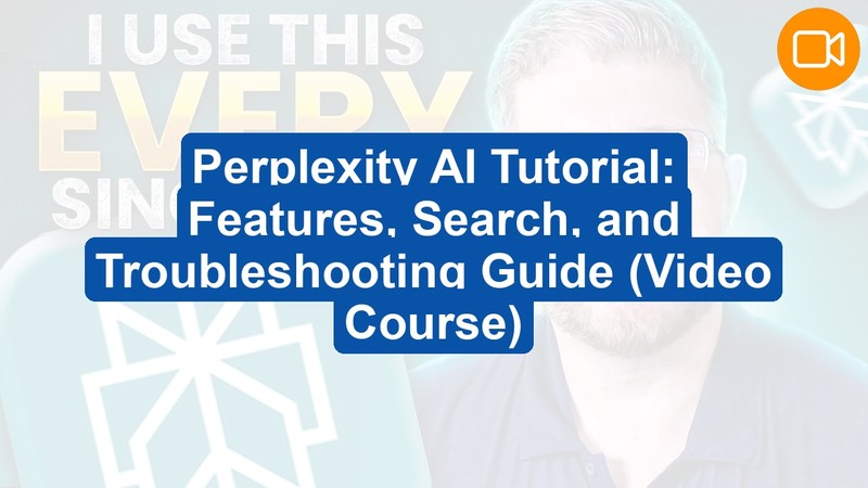 Perplexity AI Tutorial: Features, Search, and Troubleshooting Guide (Video Course)