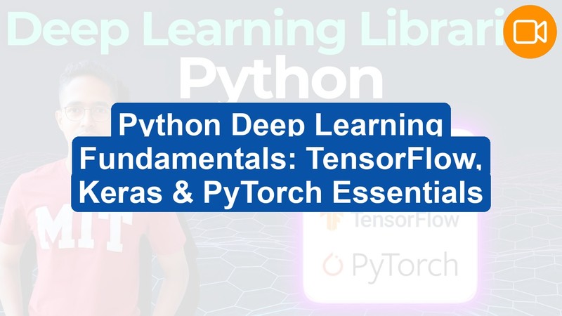 Python Deep Learning Foundations: TensorFlow, Keras & PyTorch Essentials (Video Course)