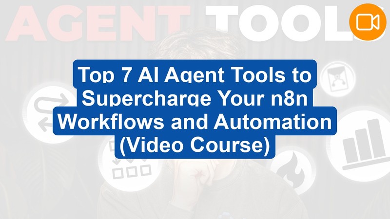 Top 7 AI Agent Tools to Supercharge Your n8n Workflows and Automation (Video Course)