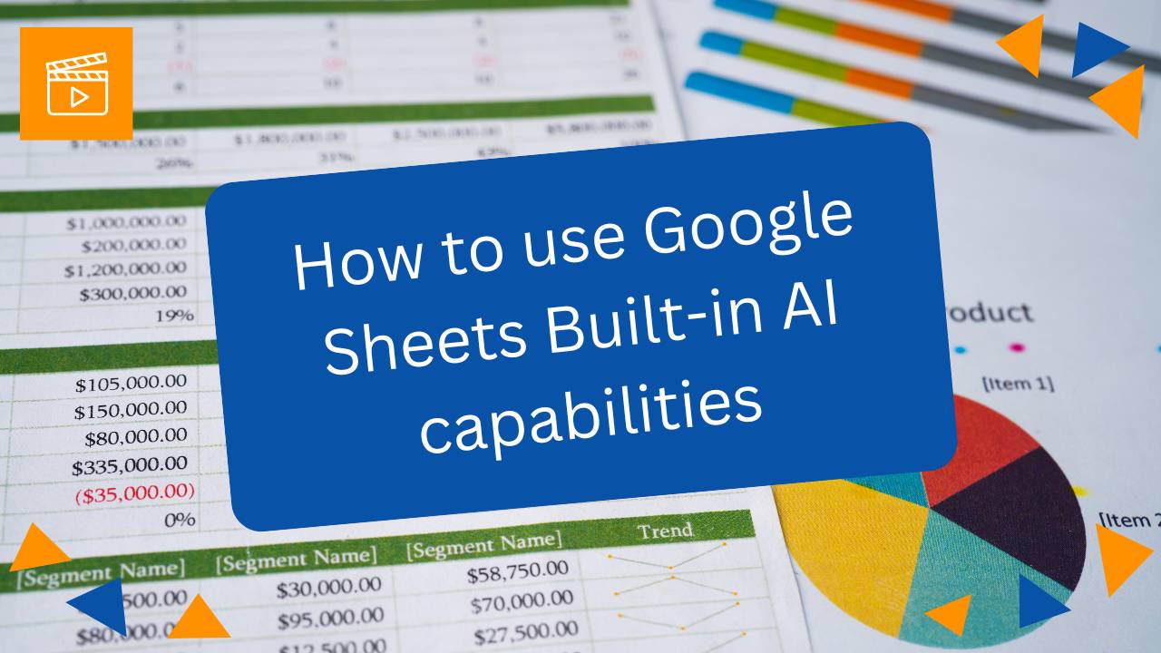 Video Course: How to use Google Sheets Built-in AI capabilities