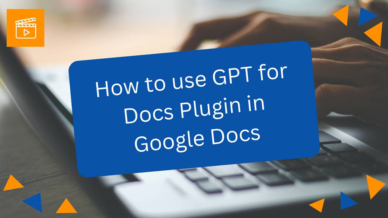 Video Course: How to use GPT for Docs Plugin in Google Docs