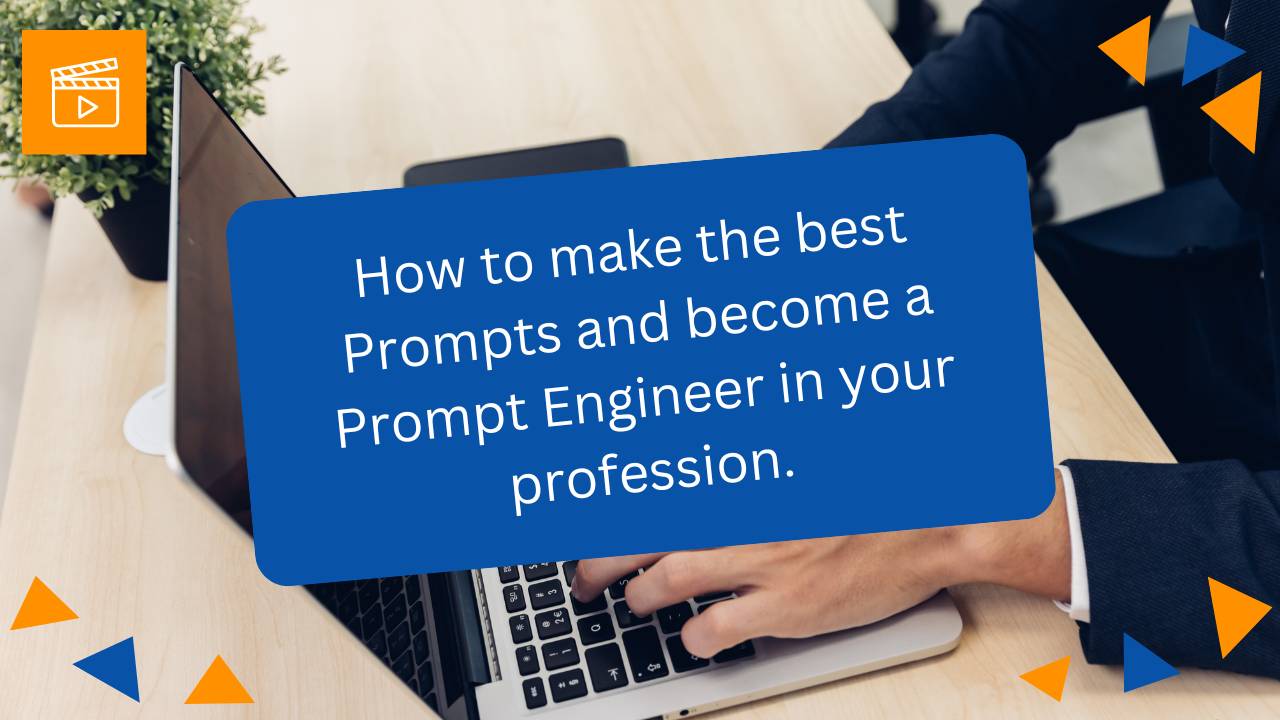 Video Course: How to make the best Prompts and become a Prompt Engineer in your profession.