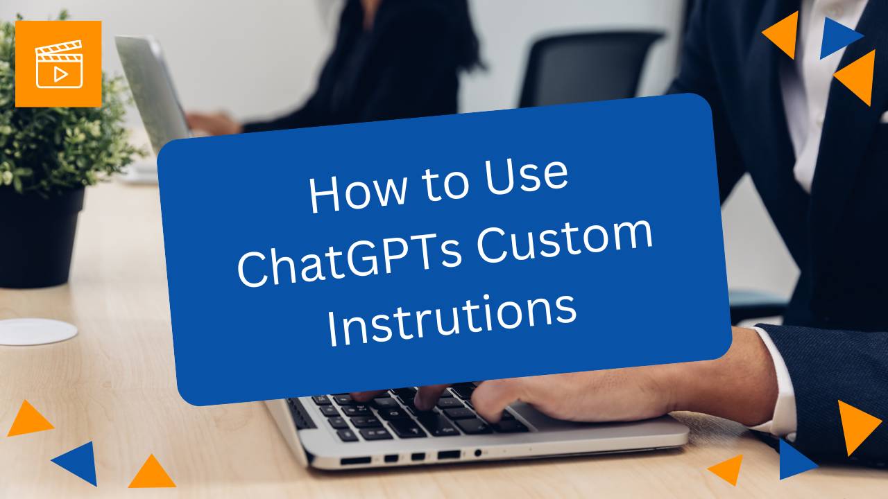 Video Course: How to Use ChatGPTs Custom Instructions