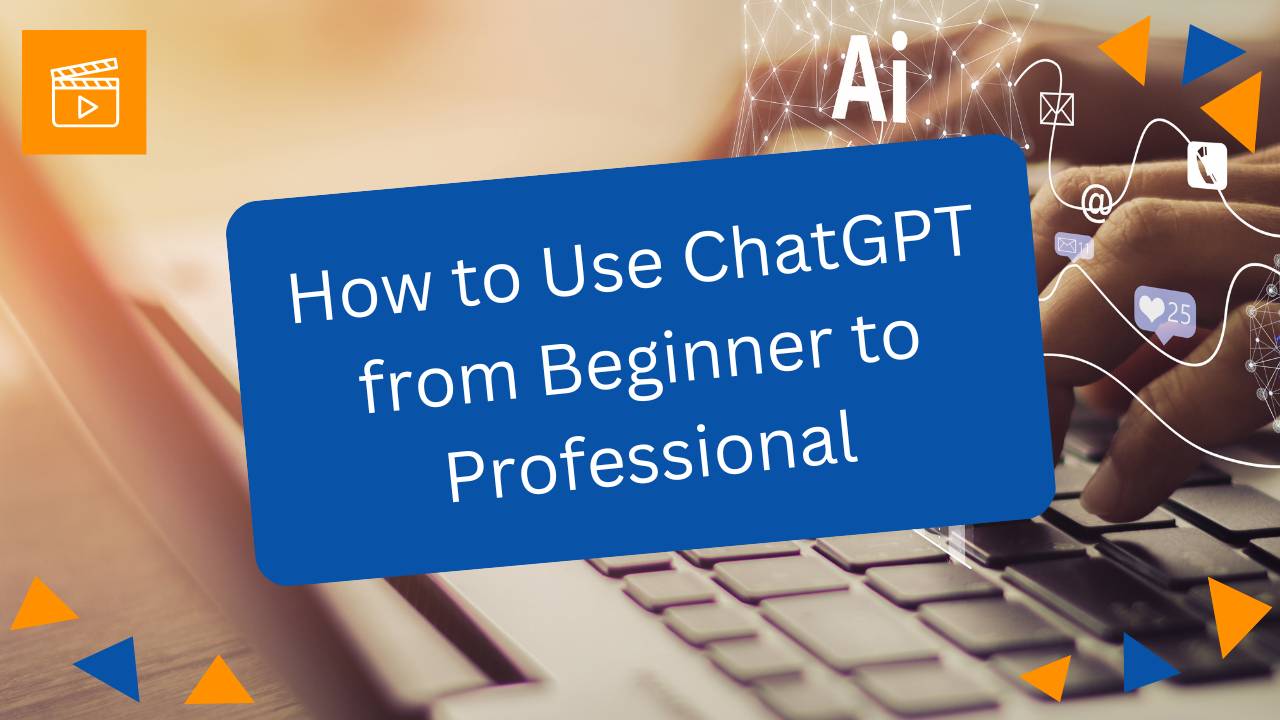 Video Course: How to Use ChatGPT from Beginner to Professional